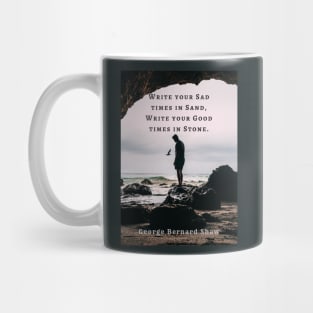 George Bernard Shaw portrait and quote: Write your sad times in sand, write your good times in stone. Mug